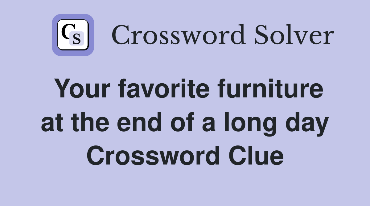 Your favorite furniture at the end of a long day Crossword Clue