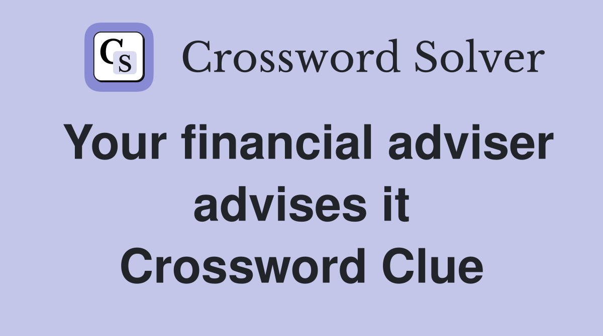 Your financial adviser advises it Crossword Clue