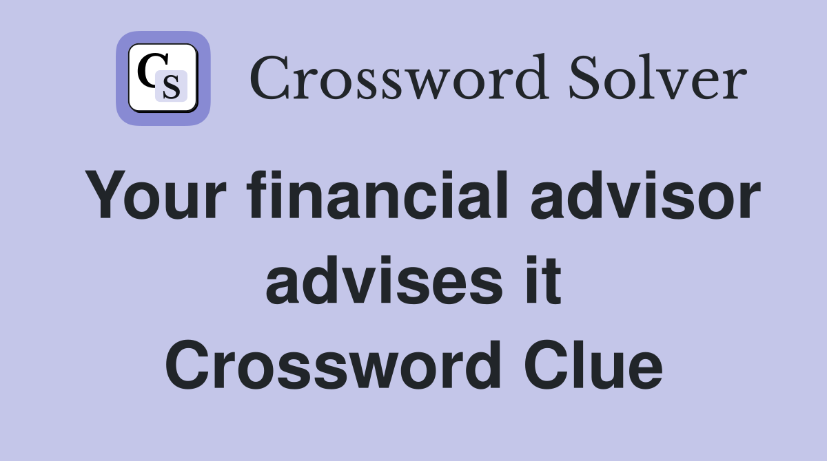 Your financial advisor advises it Crossword Clue