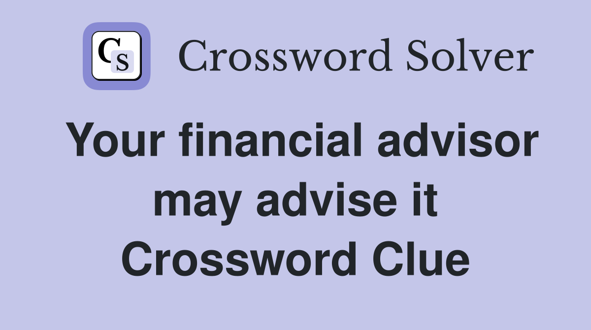 Your financial advisor may advise it Crossword Clue