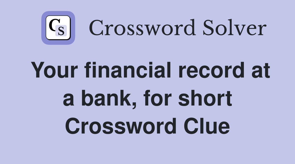 Your financial record at a bank, for short Crossword Clue