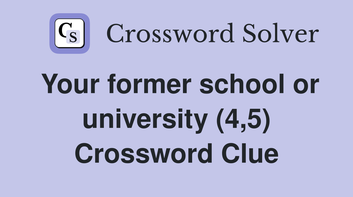 Your former school or university (4,5) Crossword Clue
