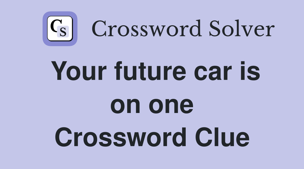 Your future car is on one Crossword Clue