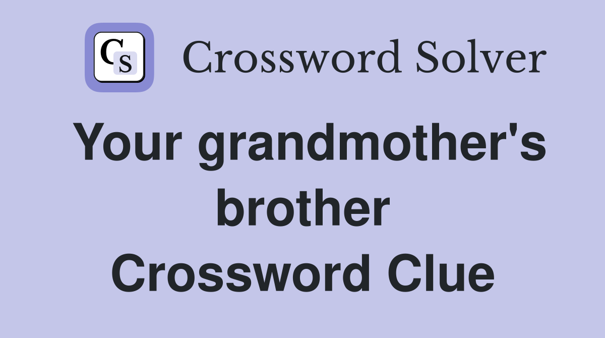 Your grandmother's brother Crossword Clue