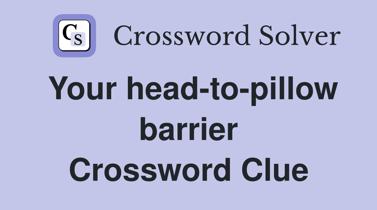 Your head-to-pillow barrier Crossword Clue