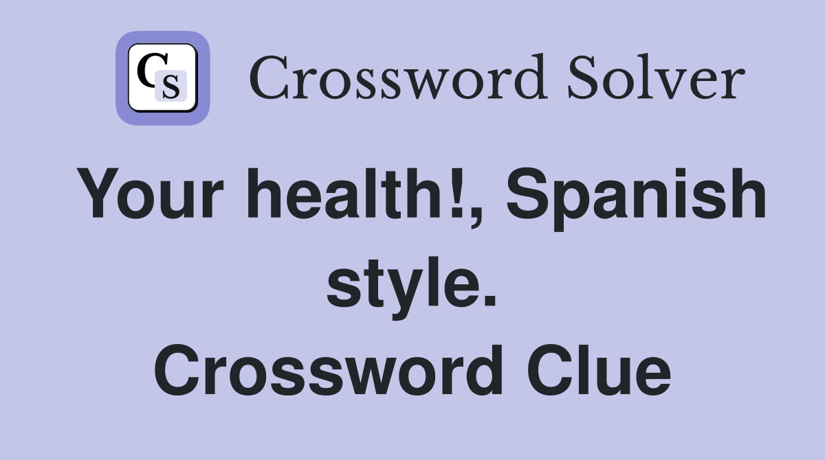 Your health!, Spanish style. Crossword Clue