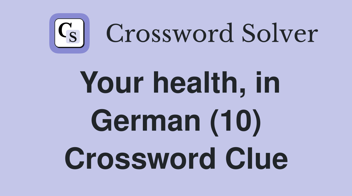 Your health, in German (10) Crossword Clue
