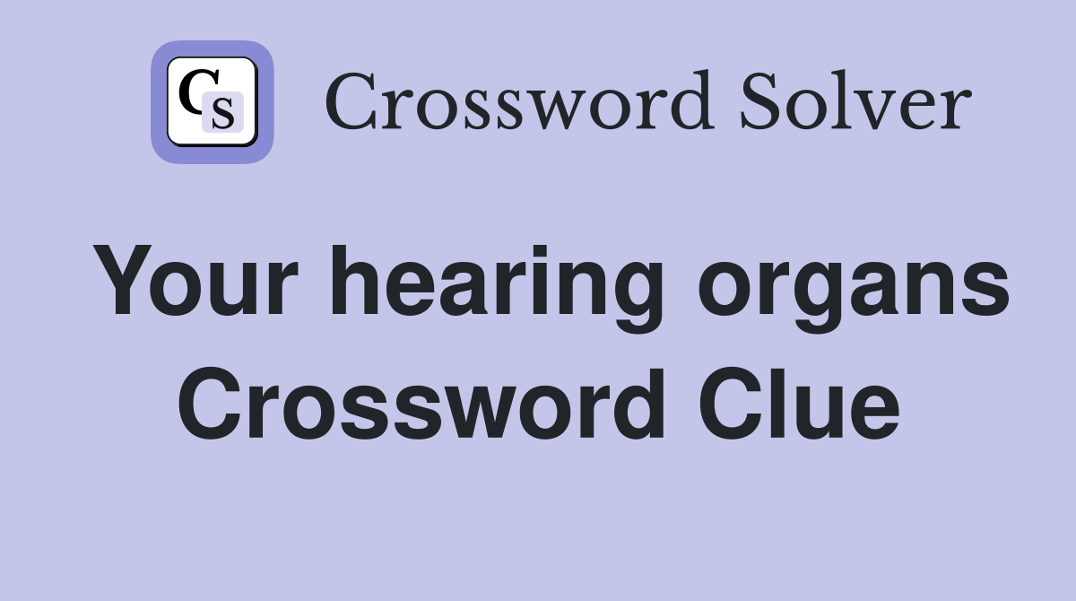 Your hearing organs Crossword Clue