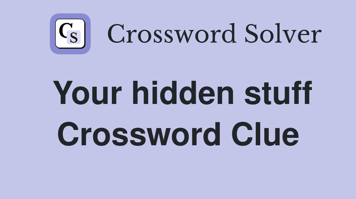 Your hidden stuff Crossword Clue
