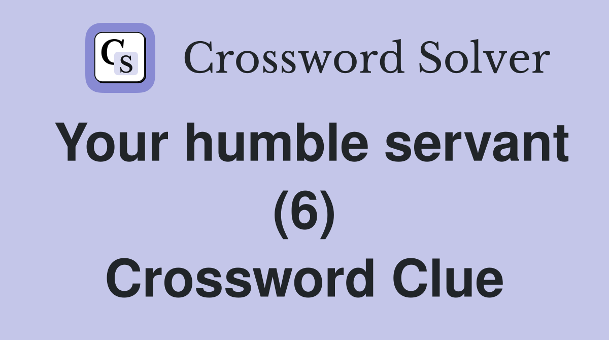 Your humble servant (6) Crossword Clue