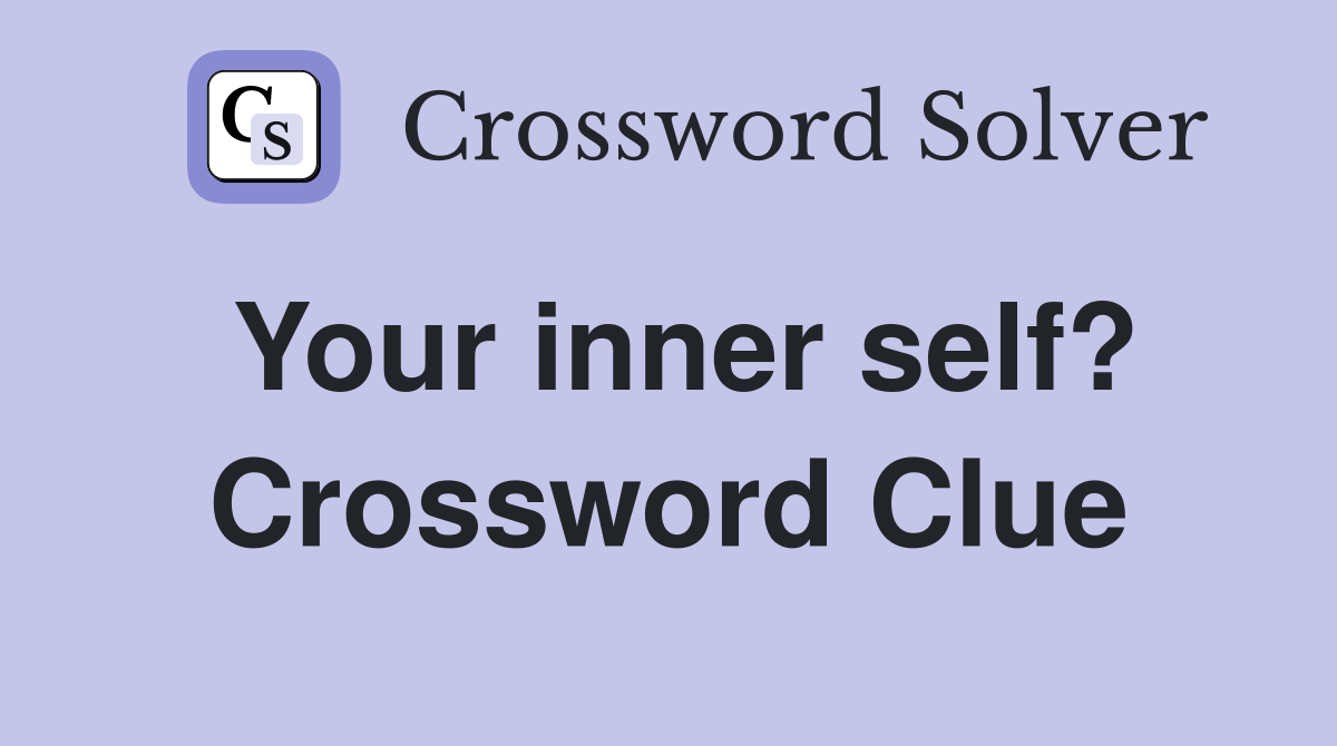 Your inner self? Crossword Clue