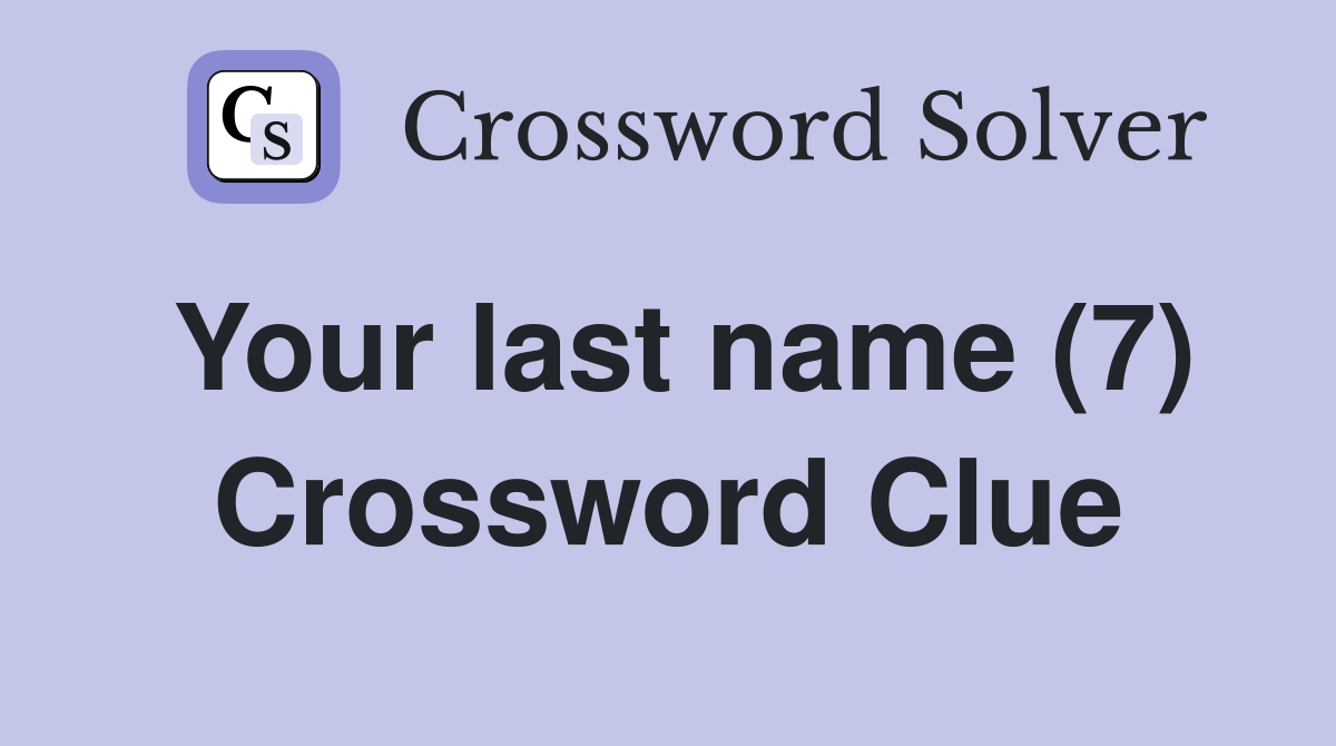 Your last name (7) Crossword Clue