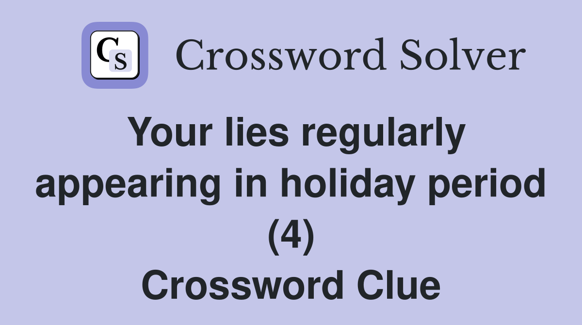 Your lies regularly appearing in holiday period (4) Crossword Clue