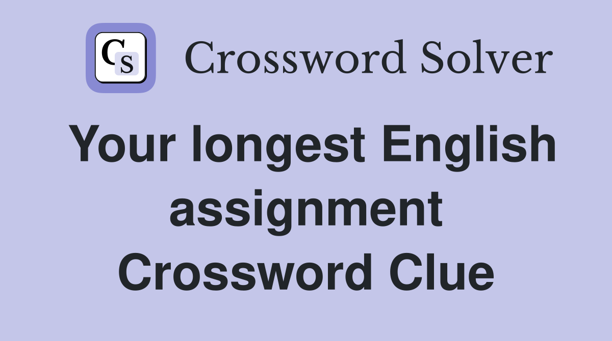 Your longest English assignment Crossword Clue