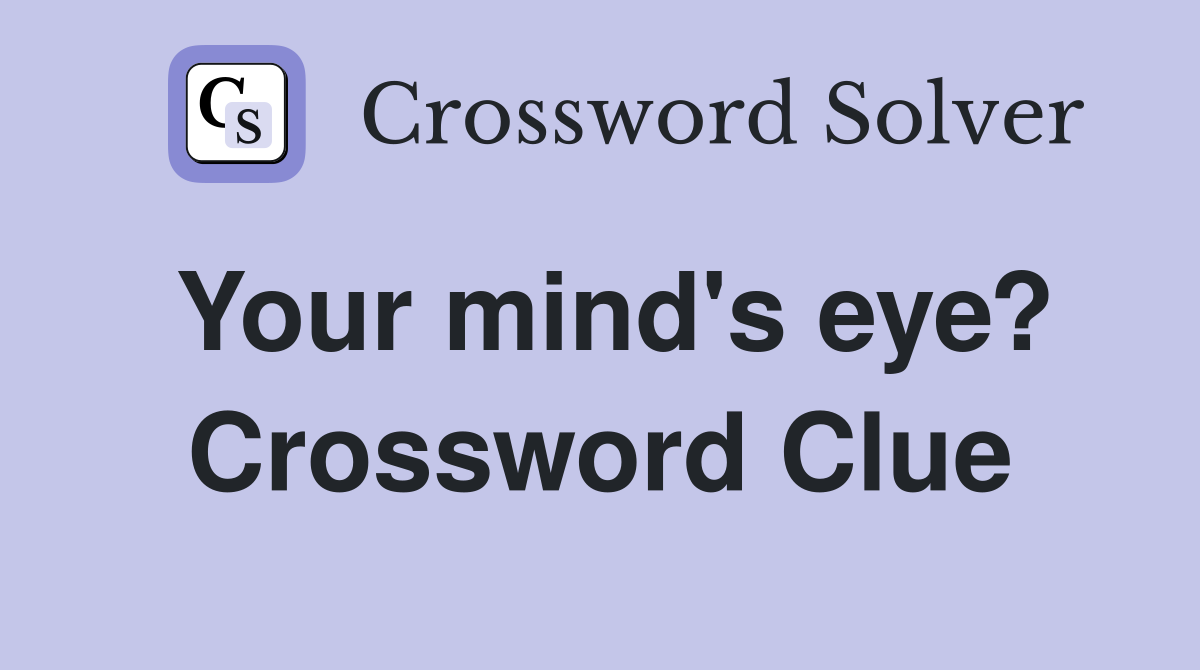 Your mind's eye? Crossword Clue
