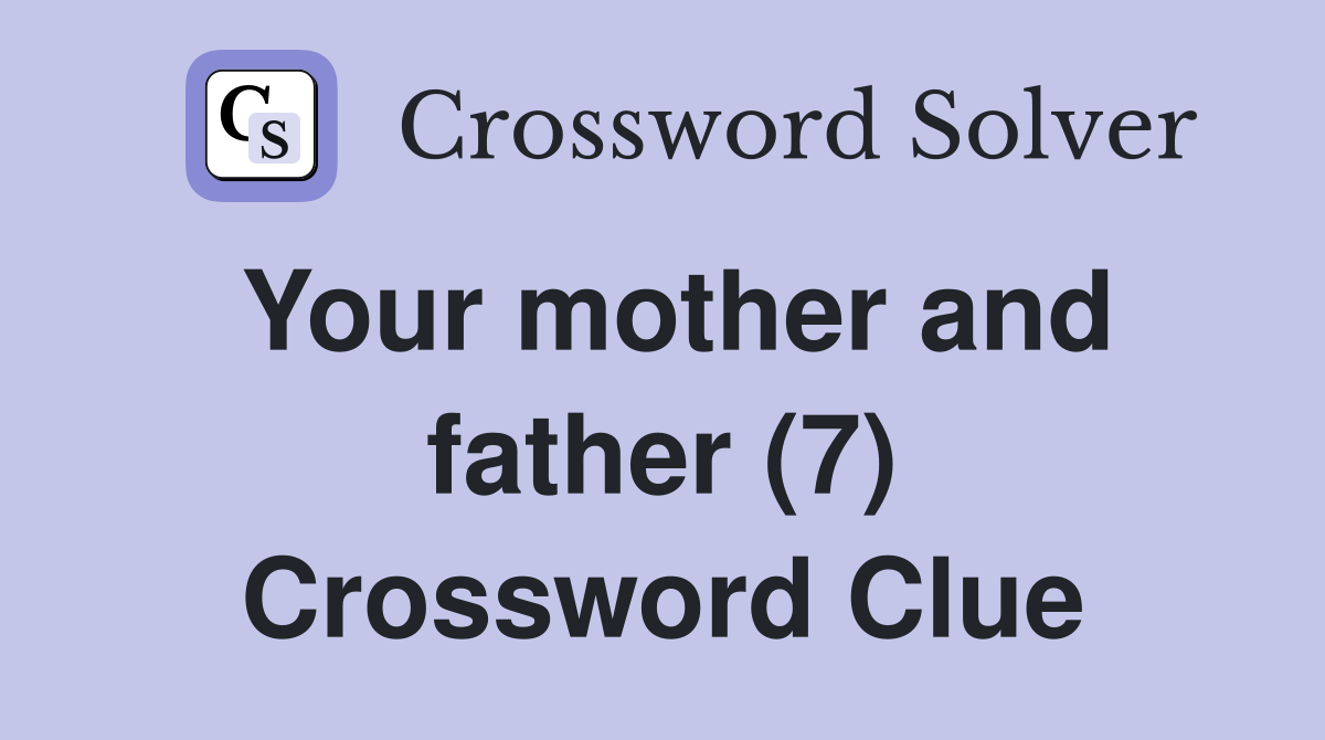 Your mother and father (7) Crossword Clue