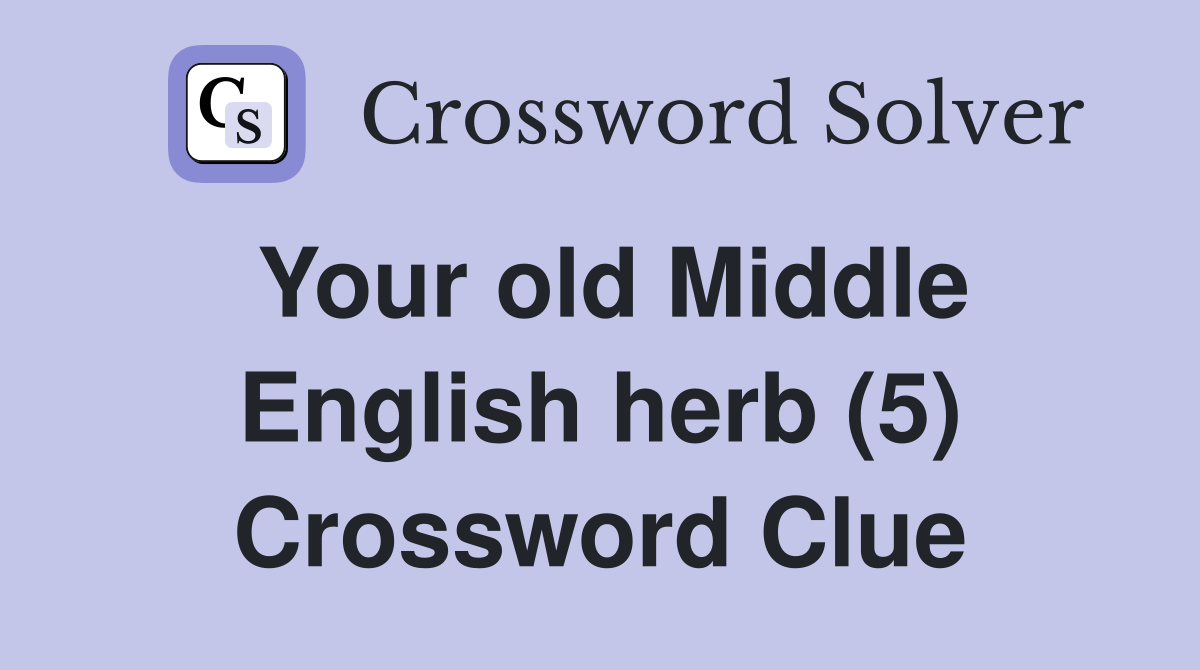 Your old Middle English herb (5) Crossword Clue