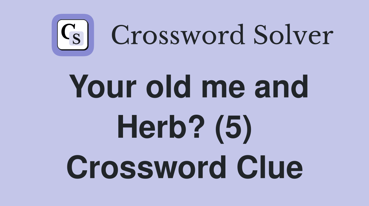 Your old me and Herb? (5) Crossword Clue