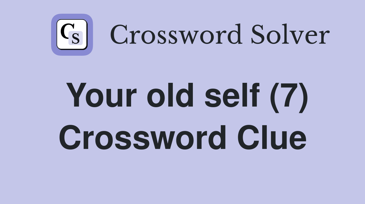 Your old self (7) Crossword Clue