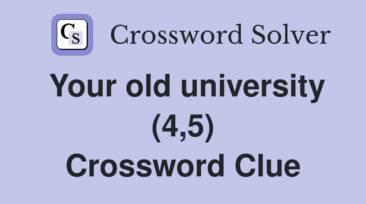 Your old university (4,5) Crossword Clue