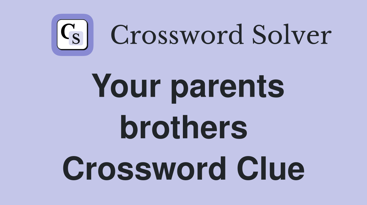 Your parents brothers Crossword Clue