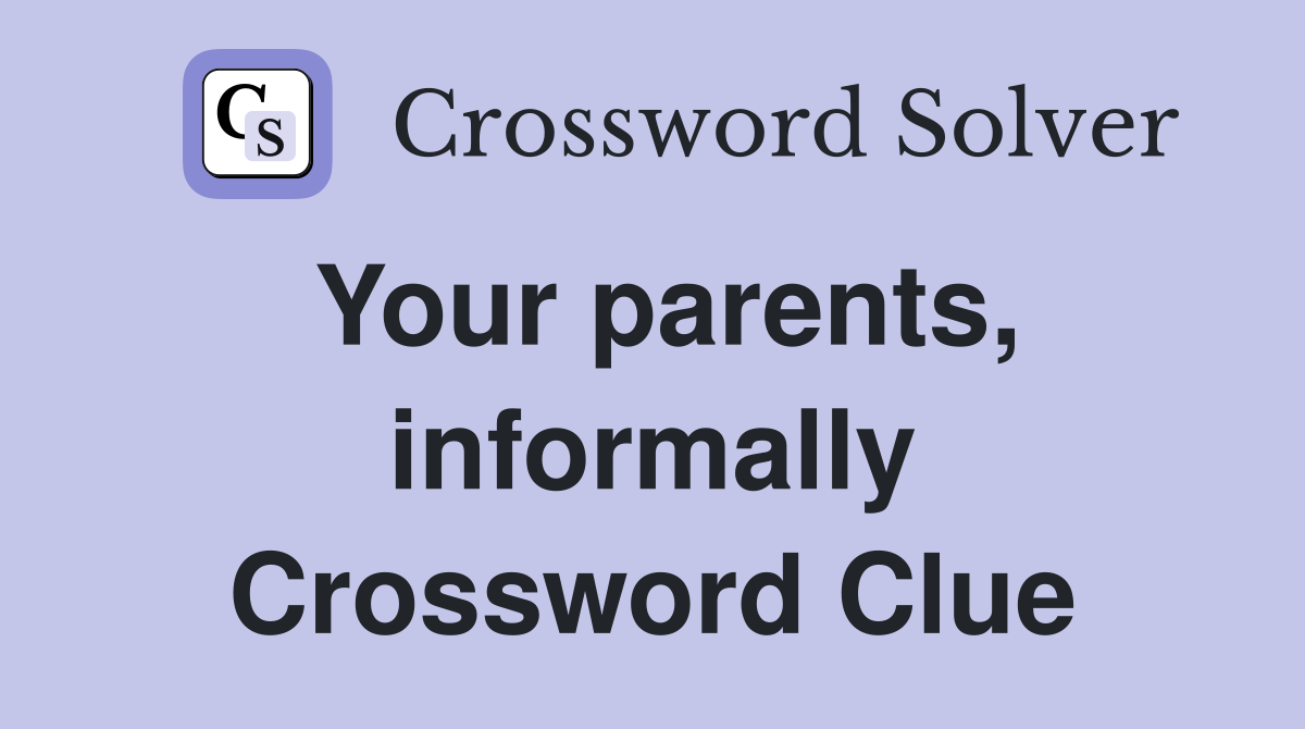 Your parents, informally Crossword Clue