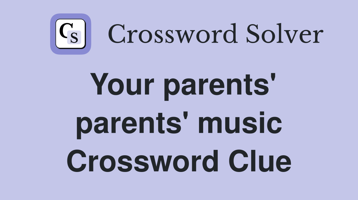 Your parents' parents' music Crossword Clue