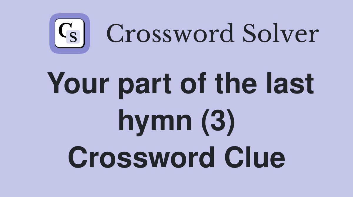 Your part of the last hymn (3) Crossword Clue