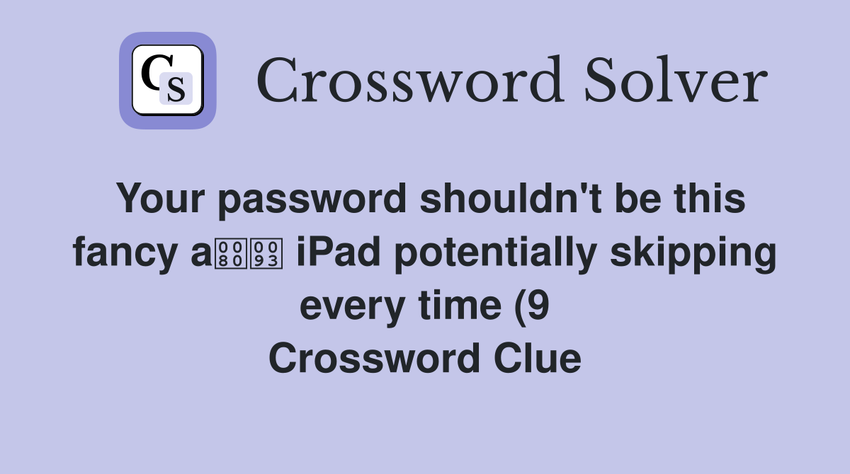Your password shouldn #39 t be this fancy a iPad potentially skipping every Your password shouldn #39 t be this fancy a iPad potentially skipping every