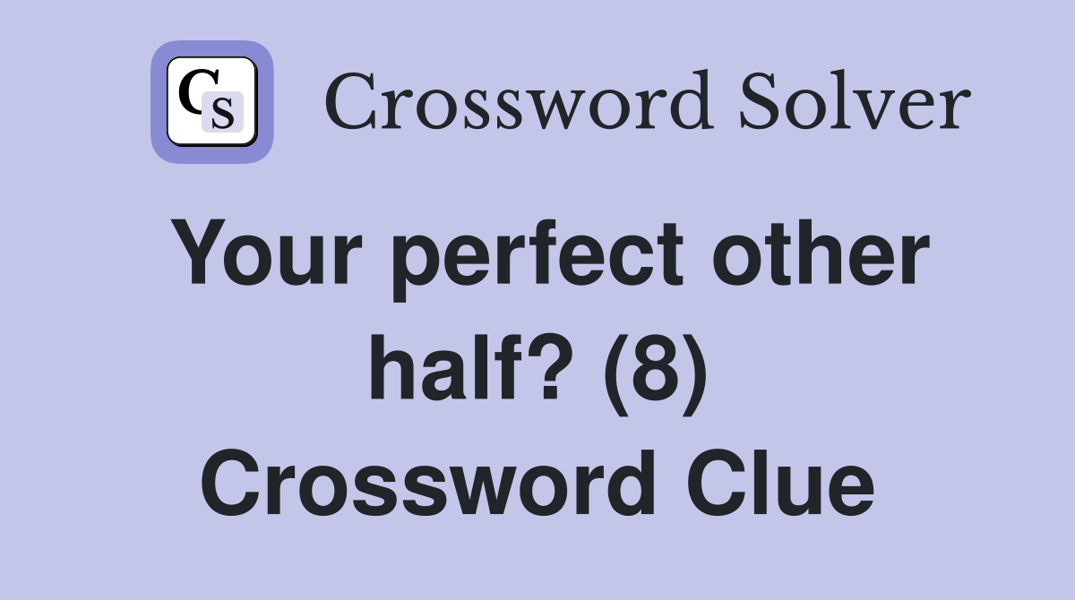 Your perfect other half? (8) Crossword Clue