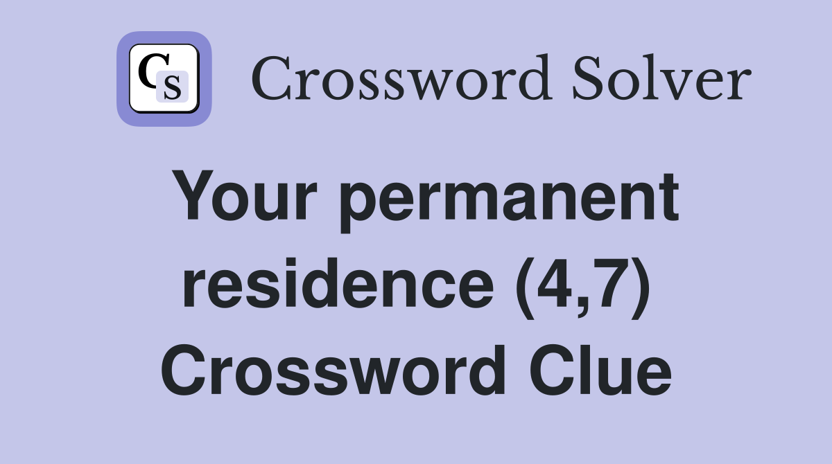 Your permanent residence (4,7) Crossword Clue