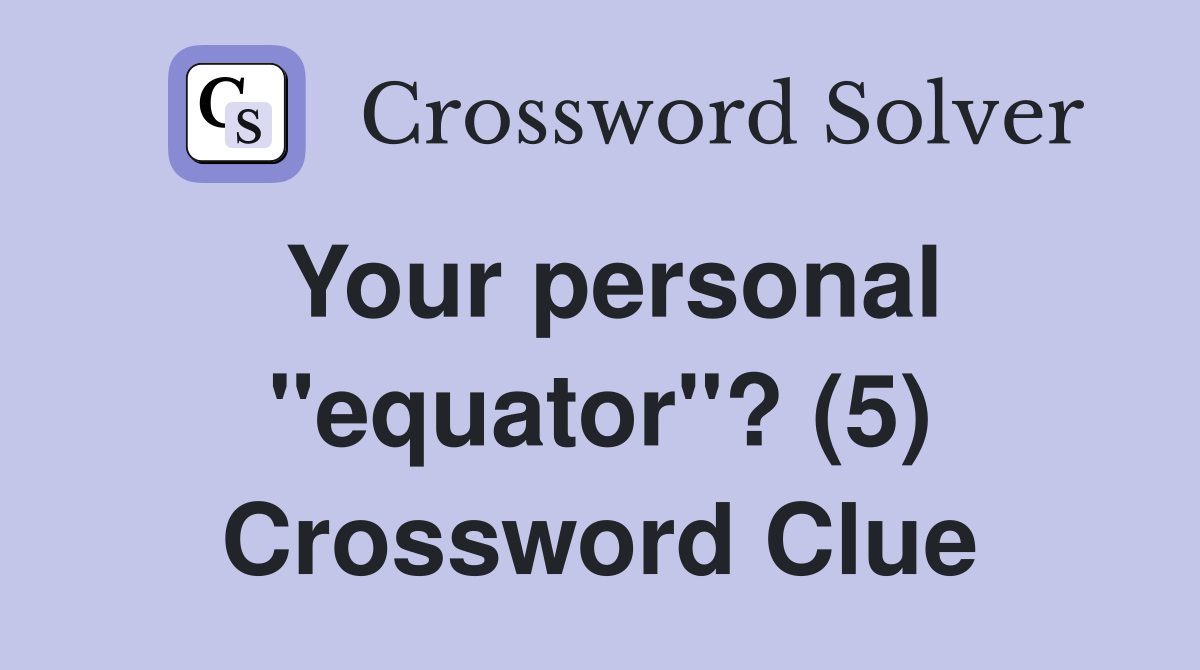 Your personal "equator"? (5) Crossword Clue
