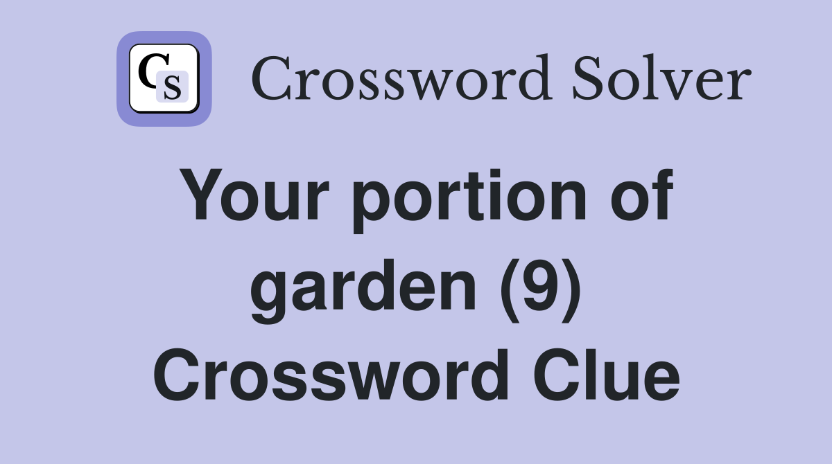 Your portion of garden (9) Crossword Clue