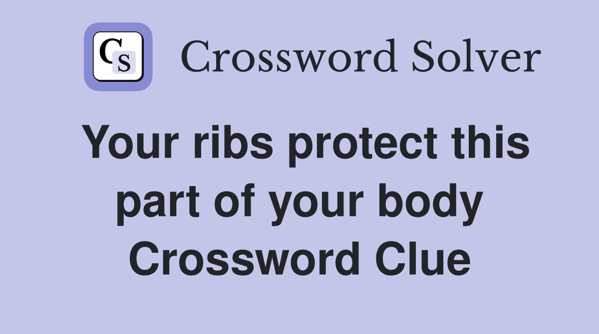 Your ribs protect this part of your body Crossword Clue