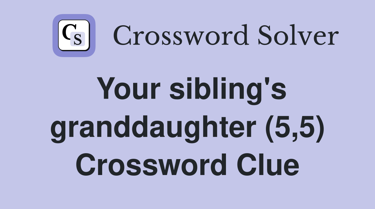 Your sibling's granddaughter (5,5) Crossword Clue