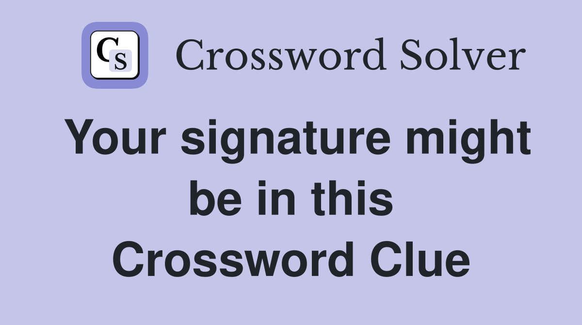 Your signature might be in this Crossword Clue