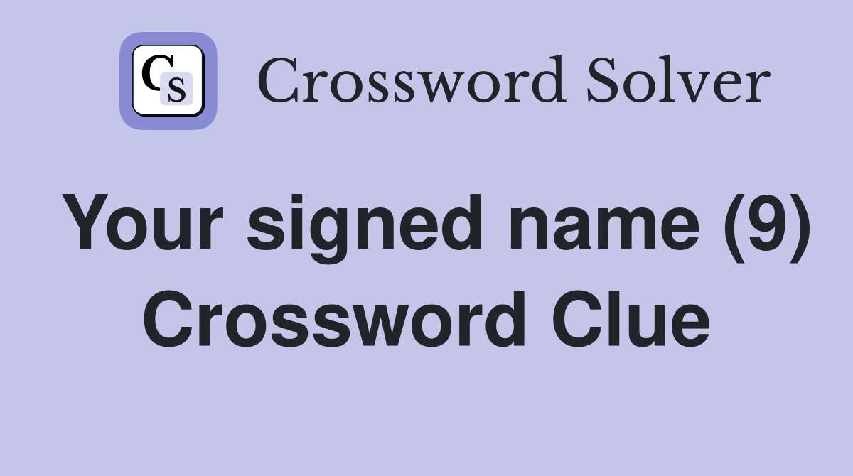 Your signed name (9) Crossword Clue
