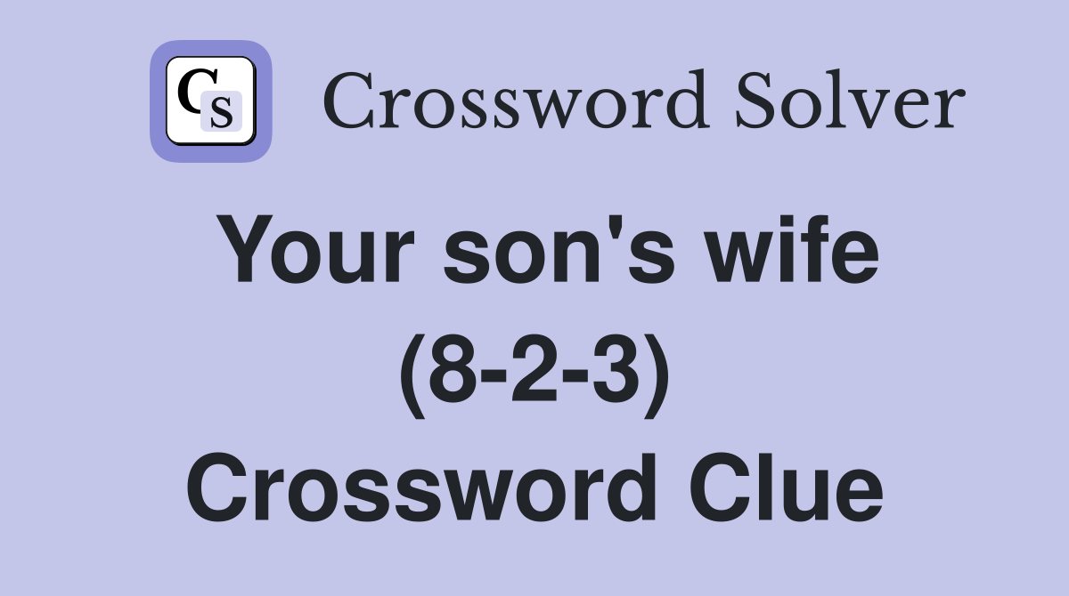 Your son's wife (8-2-3) Crossword Clue