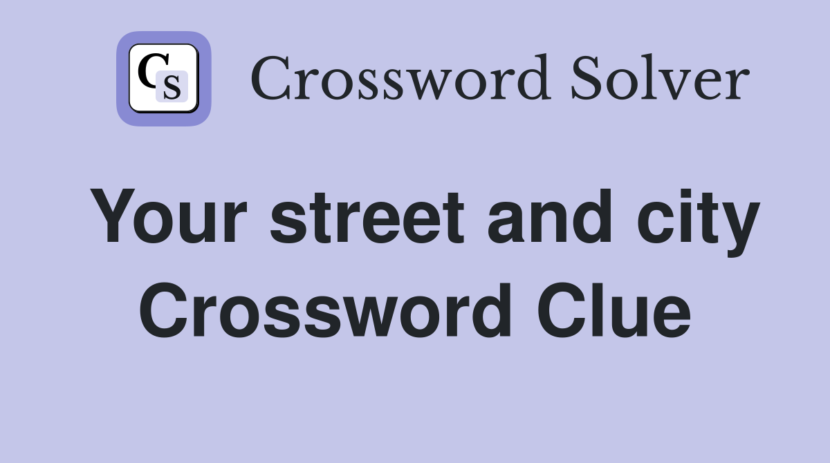 Your street and city Crossword Clue