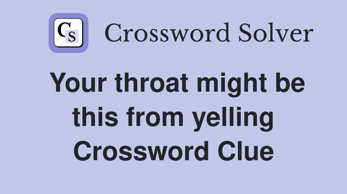 Your throat might be this from yelling Crossword Clue