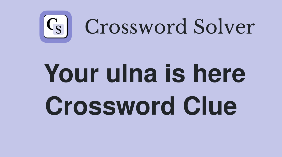 Your ulna is here Crossword Clue