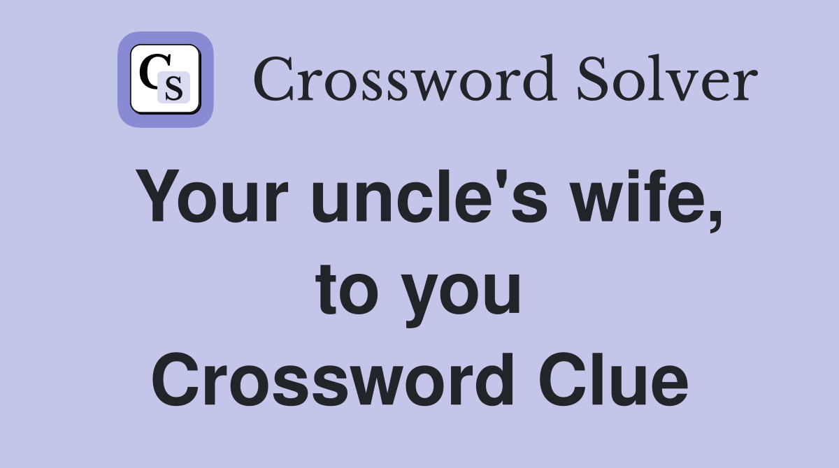 Your uncle's wife, to you Crossword Clue