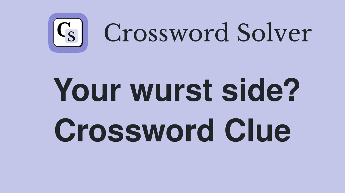 Your wurst side? Crossword Clue