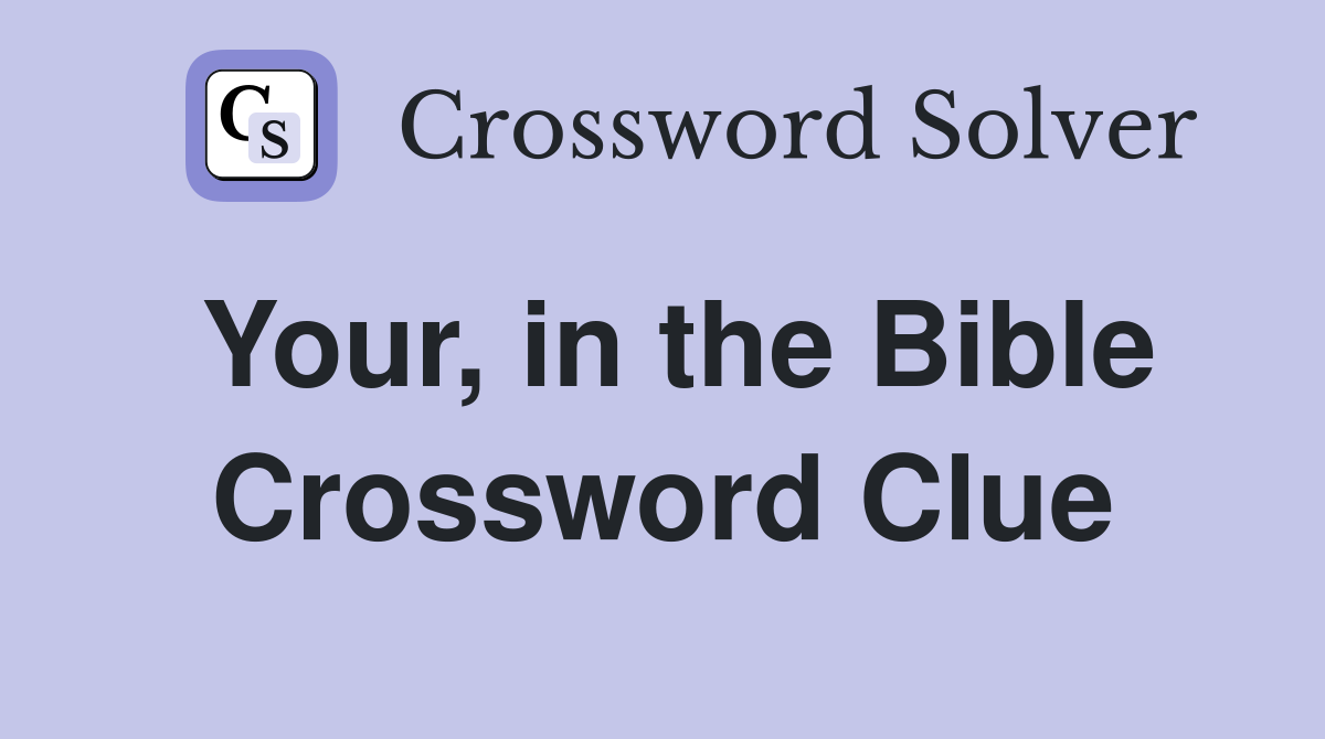 Your, in the Bible Crossword Clue