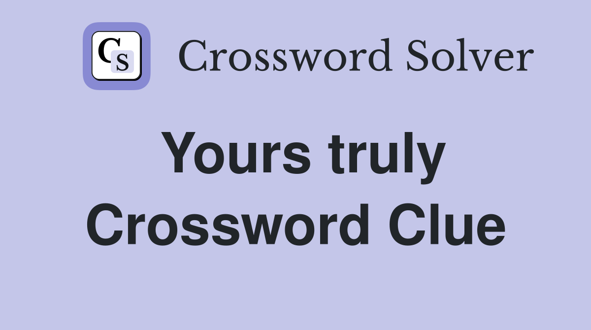 Yours truly Crossword Clue Answers Crossword Solver