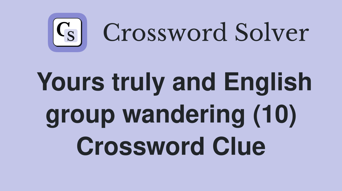 Yours truly and English group wandering (10) Crossword Clue