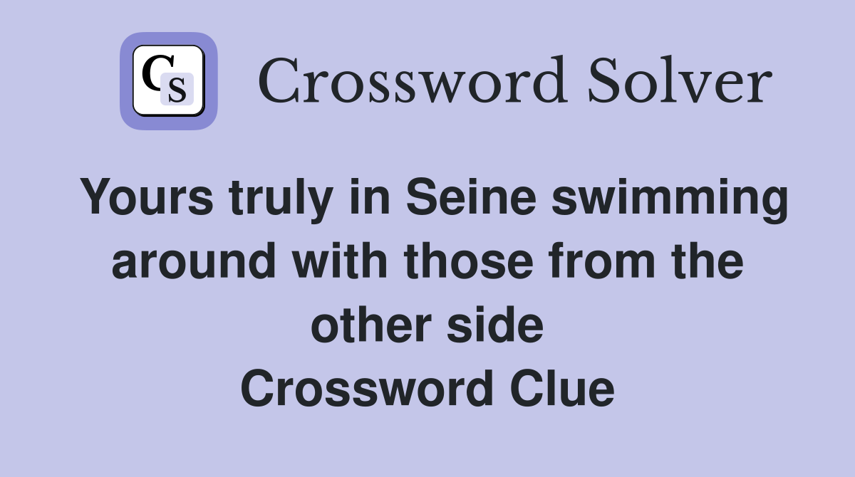 Yours truly in Seine swimming around with those from the other side Crossword Clue