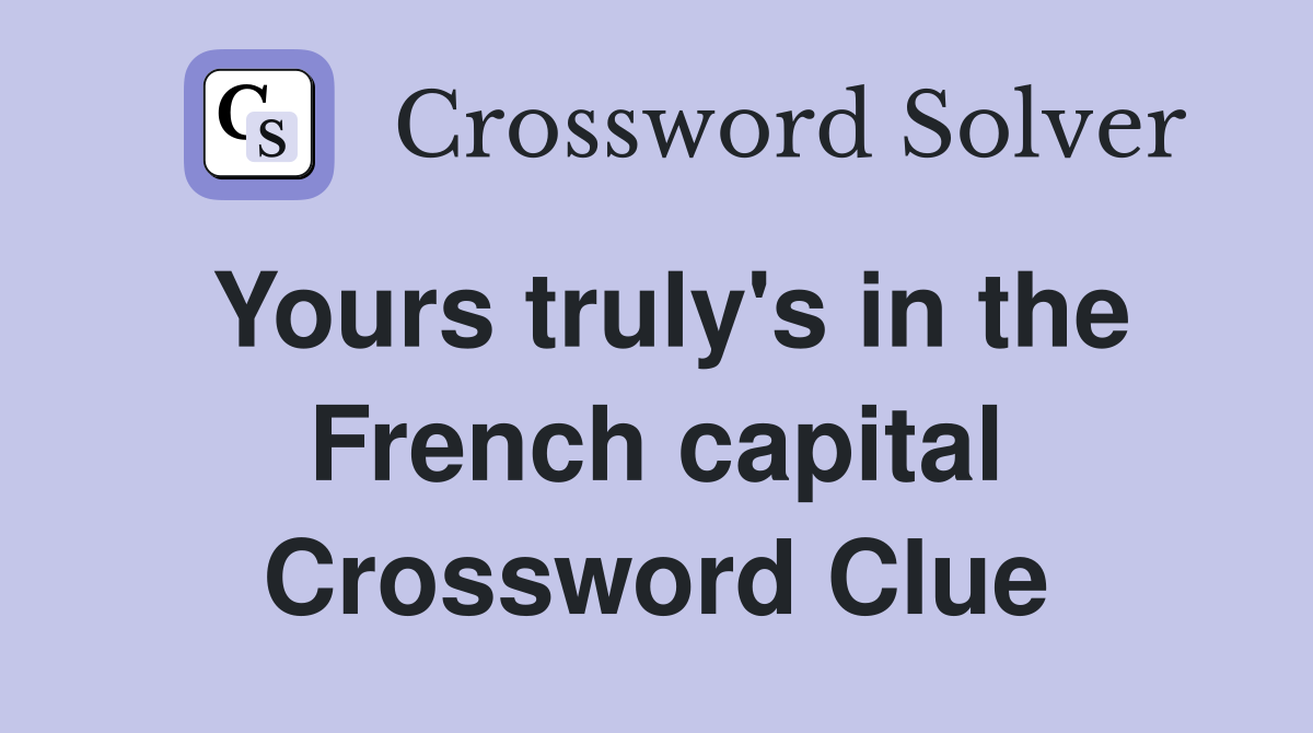 Yours truly's in the French capital Crossword Clue