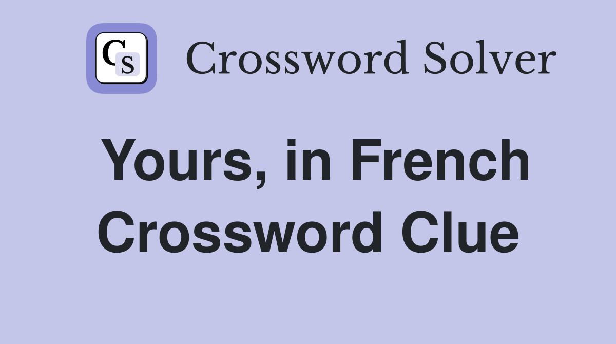 Yours in French Crossword Clue Answers Crossword Solver