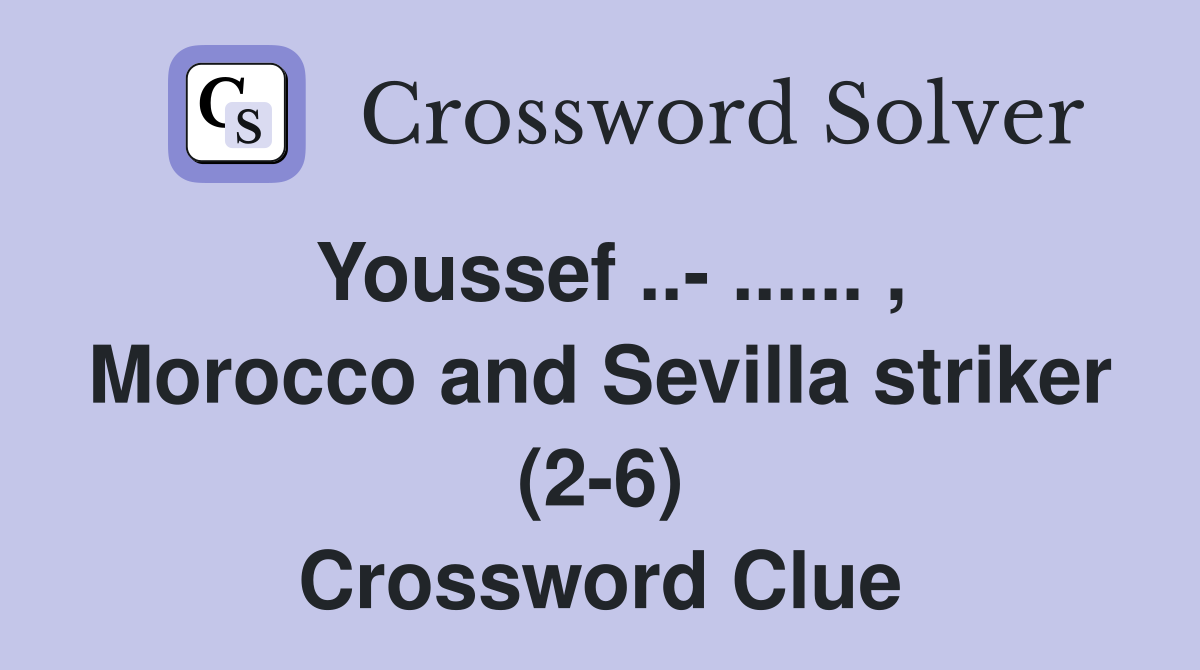 Youssef ..- ...... , Morocco and Sevilla striker (2-6) Crossword Clue